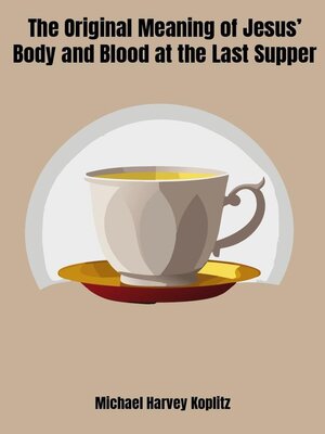 cover image of The Original Meaning of Jesus' body and blood at the Last Supper
